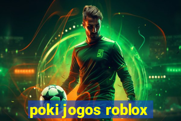 poki jogos roblox